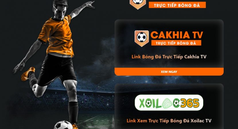 Cakhia TV cung cấp link phát sóng bóng đá miễn phí